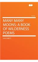 Many Many Moons; A Book of Wilderness Poems