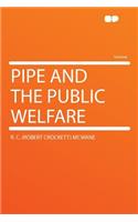 Pipe and the Public Welfare