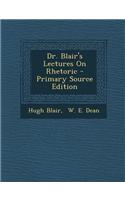 Dr. Blair's Lectures on Rhetoric - Primary Source Edition