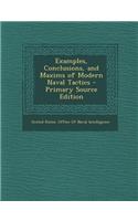 Examples, Conclusions, and Maxims of Modern Naval Tactics - Primary Source Edition