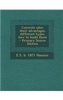 Concrete Silos; Their Advantages, Different Types, How to Build Them - Primary Source Edition