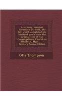 A Sermon, Preached November 29, 1821, the Day Which Completed One Hundred Years Since the Organization of the Congregational Church in Rehoboth, Mas