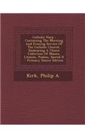 Catholic Harp: Containing the Morning and Evening Service of the Catholic Church, Embracing a Choice Collection of Masses, Litanies,