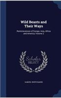 Wild Beasts and Their Ways: Reminiscences of Europe, Asia, Africa and America, Volume 2
