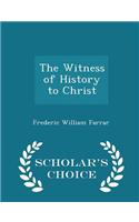 The Witness of History to Christ - Scholar's Choice Edition