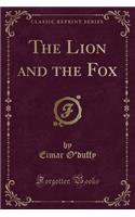 The Lion and the Fox (Classic Reprint)