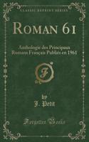 Roman 61: Anthologie Des Principaux Romans Franï¿½ais Publiï¿½s En 1961 (Classic Reprint): Anthologie Des Principaux Romans Franï¿½ais Publiï¿½s En 1961 (Classic Reprint)