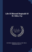 Life Of Blessed Reginald Of St. Giles, O.p