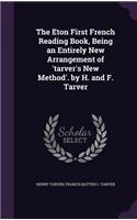 Eton First French Reading Book, Being an Entirely New Arrangement of 'tarver's New Method'. by H. and F. Tarver