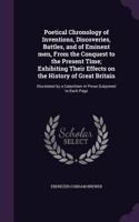 Poetical Chronology of Inventions, Discoveries, Battles, and of Eminent men, From the Conquest to the Present Time; Exhibiting Their Effects on the History of Great Britain: Elucidated by a Catechism in Prose Subjoined to Each Page