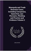 Monopoly and Trade Restraint Cases, Including Conspiracy, Injunction, quo Warranto, Pleading and Practice and Evidence Volume 2