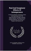 Real and Imaginary Effects of Intemperance: A Statistical Sketch, Containing Letters and Statements from the Superintendents of Eighty American Insane Asylums, the History of Five Hundred Ineb
