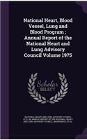 National Heart, Blood Vessel, Lung and Blood Program; Annual Report of the National Heart and Lung Advisory Council Volume 1975