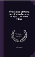 Cyclop?dia Of Useful Arts & Manufactures, Ed. By C. Tomlinson. 9 Divs