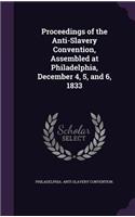 Proceedings of the Anti-Slavery Convention, Assembled at Philadelphia, December 4, 5, and 6, 1833