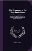 The Evidences of the Christian Religion: To Which Are Added Several Discourses Against Atheism and Infidelity, and in Defence of the Christian Revelation