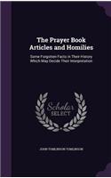 Prayer Book Articles and Homilies: Some Forgotten Facts in Their History Which May Decide Their Interpretation