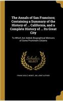 Annals of San Francisco; Containing a Summary of the History of ... California, and a Complete History of ... Its Great City
