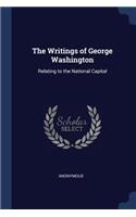 The Writings of George Washington: Relating to the National Capital