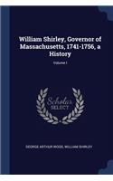 William Shirley, Governor of Massachusetts, 1741-1756, a History; Volume I