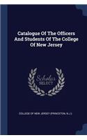 Catalogue Of The Officers And Students Of The College Of New Jersey