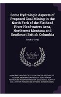 Some Hydrologic Aspects of Proposed Coal Mining in the North Fork of the Flathead River Headwaters Area, Northwest Montana and Southeast British Columbia