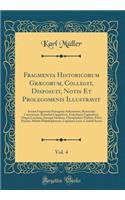 Fragmenta Historicorum Græcorum, Collegit, Disposuit, Notis Et Prolegomenis Illustravit, Vol. 4