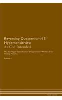 Reversing Quaternium-15 Hypersensitivity: As God Intended The Raw Vegan Plant-Based Detoxification & Regeneration Workbook for Healing Patients. Volume 1