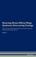 Reversing Nonne-Milroy-Meige Syndrome: Overcoming Cravings the Raw Vegan Plant-Based Detoxification & Regeneration Workbook for Healing Patients.Volume 3