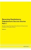 Reversing Xanthelasma Palpebrarum: Success Stories Part 1 The Raw Vegan Plant-Based Detoxification & Regeneration Workbook for Healing Patients. Volume 6