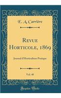 Revue Horticole, 1869, Vol. 40: Journal d'Horticulture Pratique (Classic Reprint)