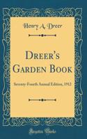 Dreer's Garden Book: Seventy-Fourth Annual Edition, 1912 (Classic Reprint)