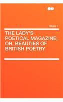 The Lady's Poetical Magazine; Or, Beauties of British Poetry Volume 1