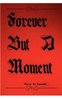 Forever But A Moment