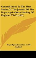 General Index To The First Series Of The Journal Of The Royal Agricultural Society Of England V1-25 (1865)