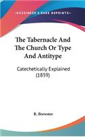 Tabernacle And The Church Or Type And Antitype