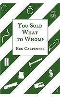 You Sold What to Whom?