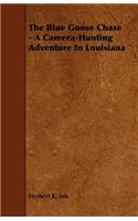The Blue Goose Chase - A Camera-Hunting Adventure In Louisiana: (English)