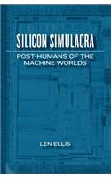 Silicon Simulacra: Post-Humans of the Machine Worlds