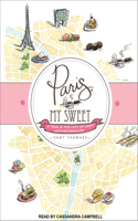 Paris, My Sweet: A Year in the City of Light (and Dark Chocolate): A Year in the City of Light (and Dark Chocolate)