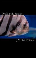 Drink, Fish, Smoke