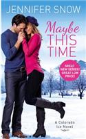 Maybe This Time: (Colorado Ice)