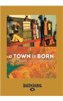 A Town Is Born: The Fitzroy Crossing Story (Large Print 16pt)
