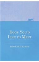 Dogs You'd Like to Meet