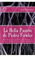 La Bella Pasion de Pedro Fowler