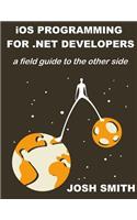 iOS Programming for .NET Developers: A field guide to the other side