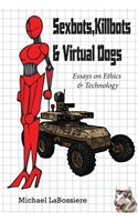 Sexbots, Killbots & Virtual Dogs