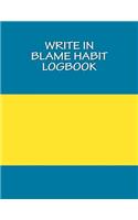 Write In BLAME Habit LogBook: Blank Books You Can Write In