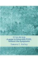 T.T.Y.L P.C.O.S; A guide to living with PCOS, without the symptoms: A Guide to Living With Pcos, Without the Symptoms(English)