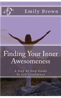 Finding Your Inner Awesomeness: A Step By Step Guide To Self Confidence